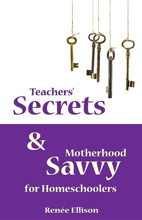 Teachers Secrets and Motherhood Savvy for Homeschoolers (Paperback)