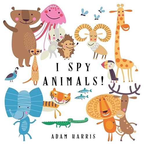 I Spy Animals!: A Guessing Game for Kids 1-3 (Paperback)