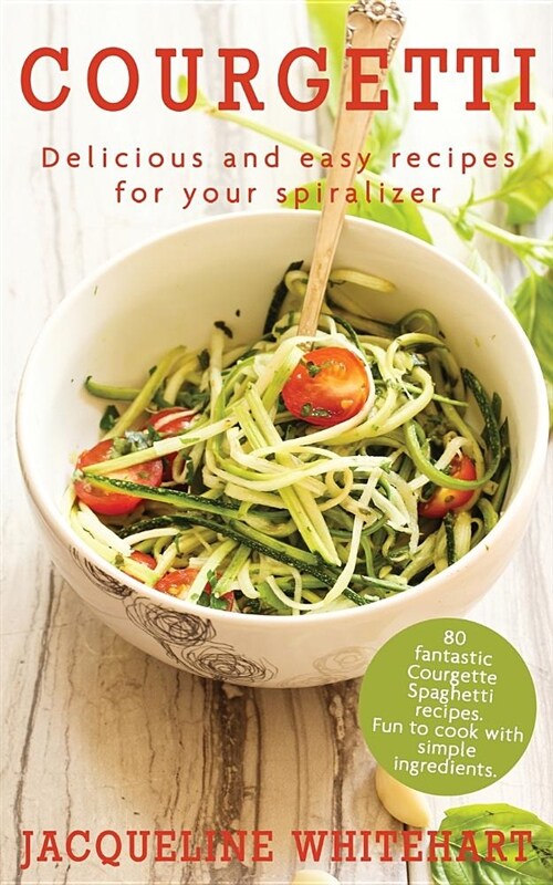 Courgetti: Recipes for Your Spiralizer (Paperback)