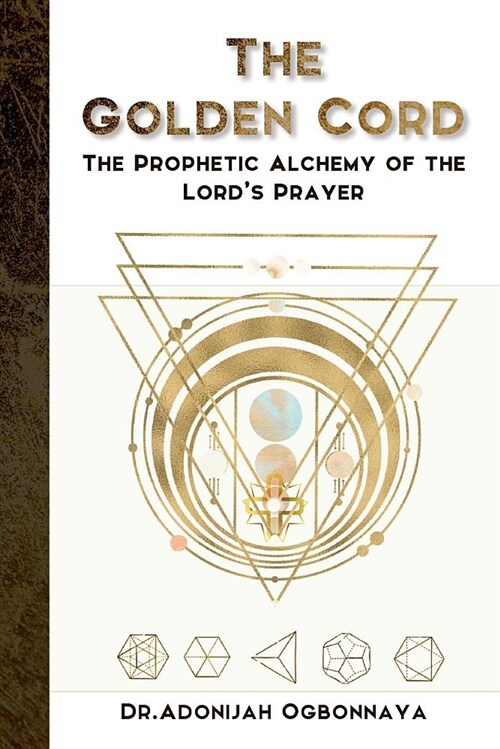 The Golden Cord: The Prophetic Alchemy of the Lords Prayer (Paperback)