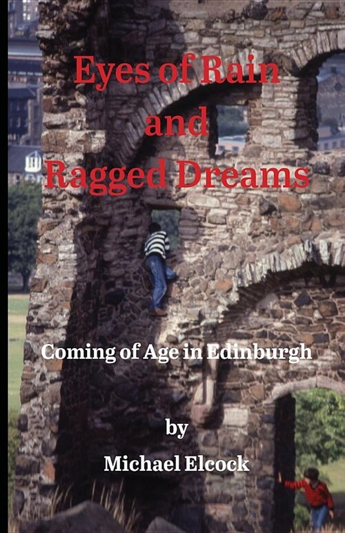 Eyes of Rain and Ragged Dreams: Coming of Age in Edinburgh (Paperback)