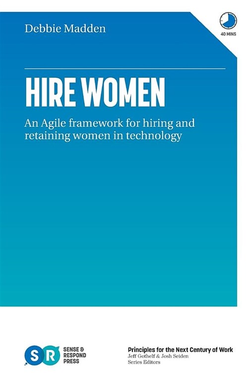 Hire Women: An Agile Framework for Hiring and Retaining Women in Technology (Paperback)