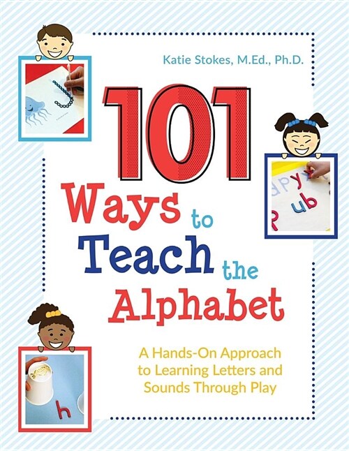101 Ways to Teach the Alphabet: A Hands-On Approach to Learning Letters and Sounds Through Play (Paperback)