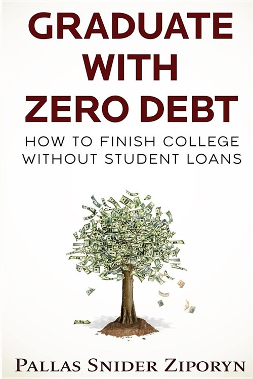 Graduate with Zero Debt: How to Finish College Without Student Loans (Paperback)