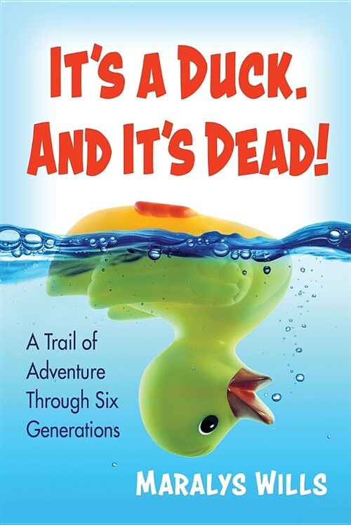 Its a Duck. and Its Dead!: A Trail of Adventure Through Six Generations (Paperback)