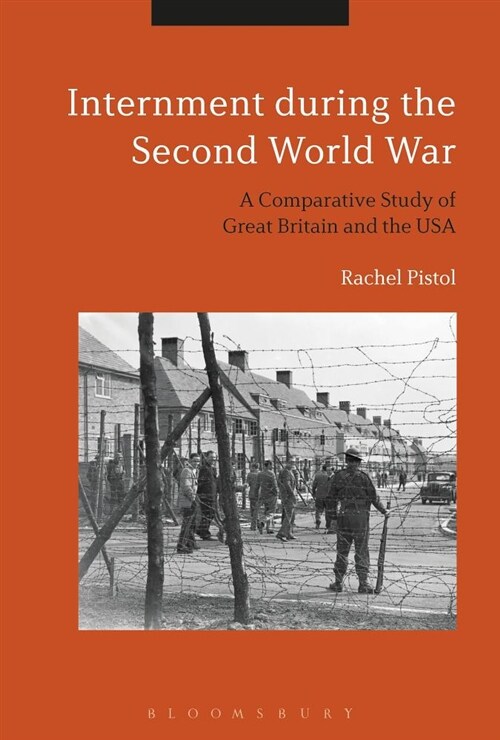 Internment during the Second World War : A Comparative Study of Great Britain and the USA (Paperback)