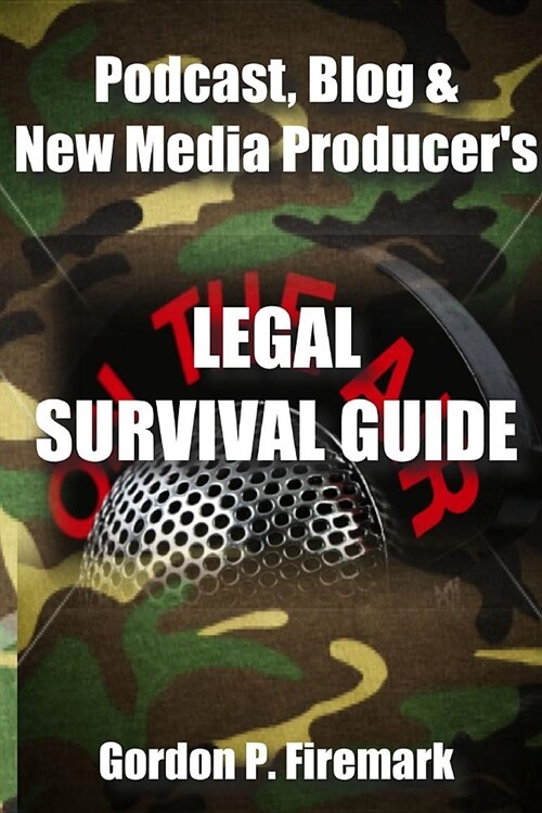 The Podcast, Blog & New Media Producers Legal Survival Guide (Paperback) (Paperback)
