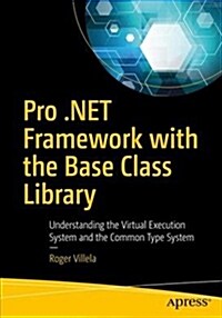 Pro .Net Framework with the Base Class Library: Understanding the Virtual Execution System and the Common Type System (Paperback)