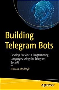 Building Telegram Bots: Develop Bots in 12 Programming Languages Using the Telegram Bot API (Paperback)