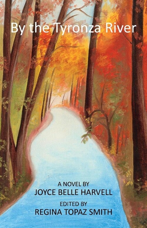 By the Tyronza River: A Novel by Joyce Belle Harvell Edited by Regina Topaz Smith Volume 1 (Paperback)