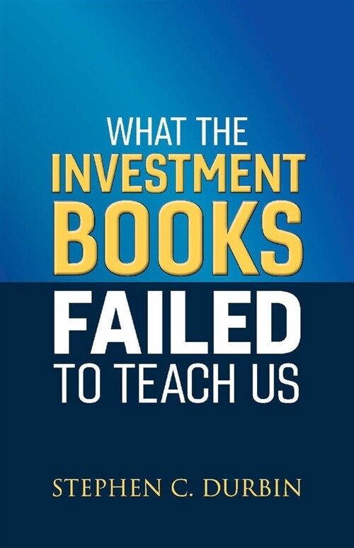 What the Investment Books Failed to Teach Us: Volume 1 (Paperback)