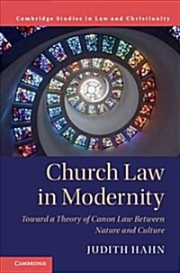 Church Law in Modernity : Toward a Theory of Canon Law between Nature and Culture (Hardcover)