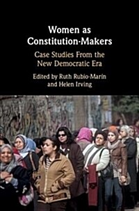 Women as Constitution-Makers : Case Studies From the New Democratic Era (Hardcover)