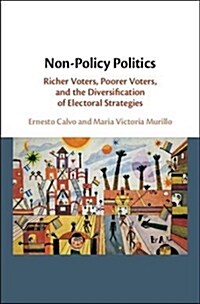 Non-Policy Politics : Richer Voters, Poorer Voters, and the Diversification of Electoral Strategies (Hardcover)