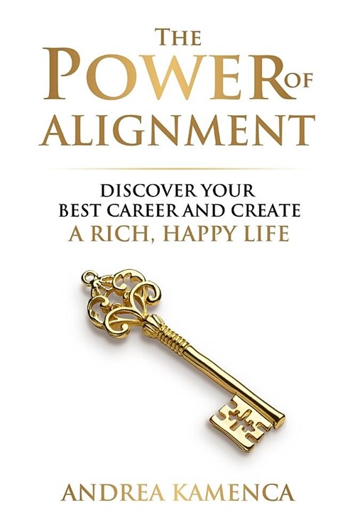 The Power of Alignment: Discover Your Best Career and Create a Rich, Happy Life (Paperback)