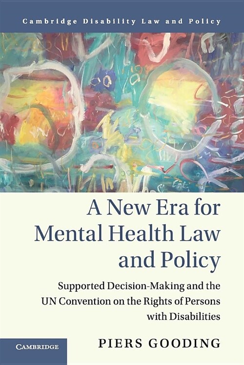 A New Era for Mental Health Law and Policy : Supported Decision-Making and the UN Convention on the Rights of Persons with Disabilities (Paperback)
