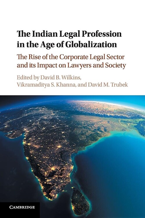 The Indian Legal Profession in the Age of Globalization : The Rise of the Corporate Legal Sector and its Impact on Lawyers and Society (Paperback)