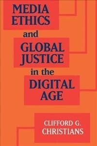 Media Ethics and Global Justice in the Digital Age (Paperback)