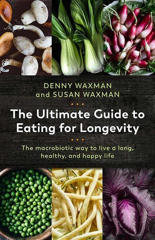 The Ultimate Guide to Eating for Longevity: The Macrobiotic Way to Live a Long, Healthy, and Happy Life (Paperback)