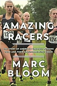 Amazing Racers: The Story of Americas Greatest Running Team and Its Revolutionary Coach (Hardcover)