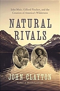 Natural Rivals: John Muir, Gifford Pinchot, and the Creation of Americas Public Lands (Hardcover)