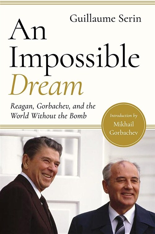 An Impossible Dream: Reagan, Gorbachev, and a World Without the Bomb (Hardcover)
