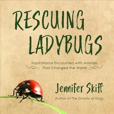 Rescuing Ladybugs: Inspirational Encounters with Animals That Changed the World (Audio CD)