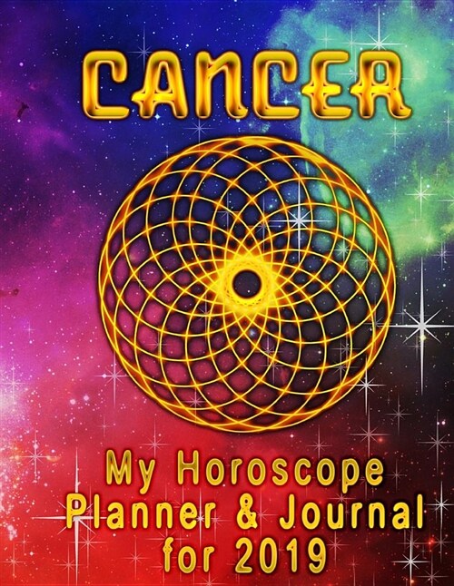 My Horoscope Planner and Journal for 2019 - Cancer: For Journaling, Art and Making My Best Life (Paperback)