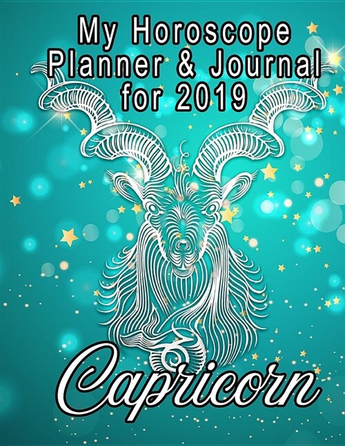 My Horoscope Planner and Journal for 2019 - Capricorn: A Weekly and Daily Planner with Room for Journaling (Paperback)