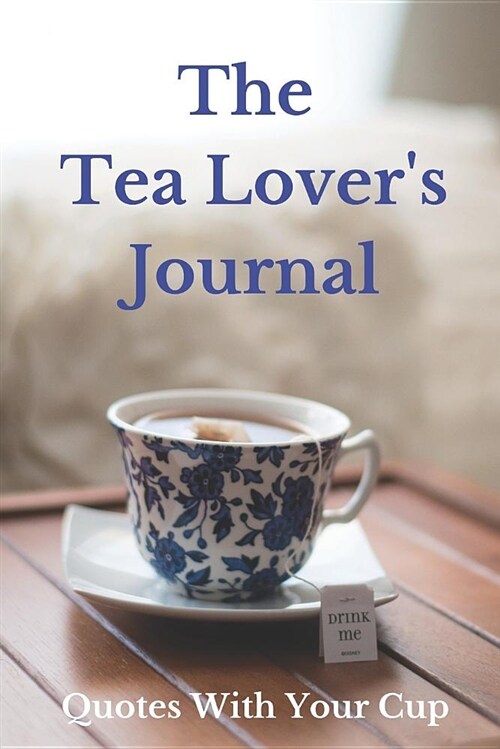 The Tea Lovers Journal: Quotes with Your Cup (Paperback)