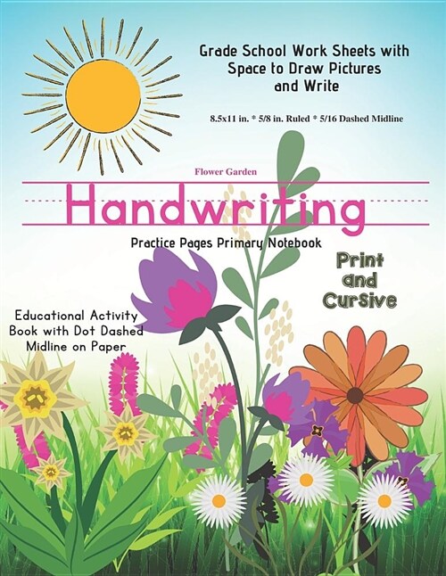 Flower Garden Handwriting Practice Pages Primary Notebook Print & Cursive: Educational Activity Book with Dot Dash Midline on Paper Grade School Stude (Paperback)