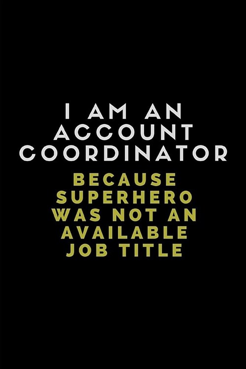 I Am an Account Coordinator Because Superhero Was Not an Available Job Title: 2 in 1 Half Lined and Half Blank Paper Notebook (Paperback)