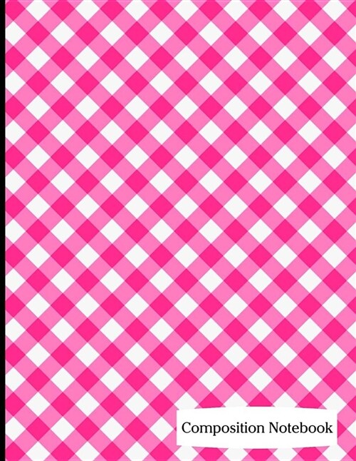 Composition Notebook: Hot Pink Gingham Pattern Composition Notebook - 8.5 x 11 - 200 pages (100 sheets) College Ruled Lined Paper. Glossy Co (Paperback)
