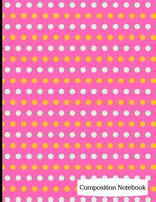 Composition Notebook: Hot Pink Polka Dot Pattern Composition Notebook - 8.5 x 11 - 200 pages (100 sheets) College Ruled Lined Paper. Glossy (Paperback)