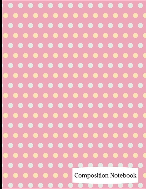 Composition Notebook: Pink Polka Dot Pattern Composition Notebook - 8.5 X 11 - 200 Pages (100 Sheets) College Ruled Lined Paper. Glossy Cove (Paperback)