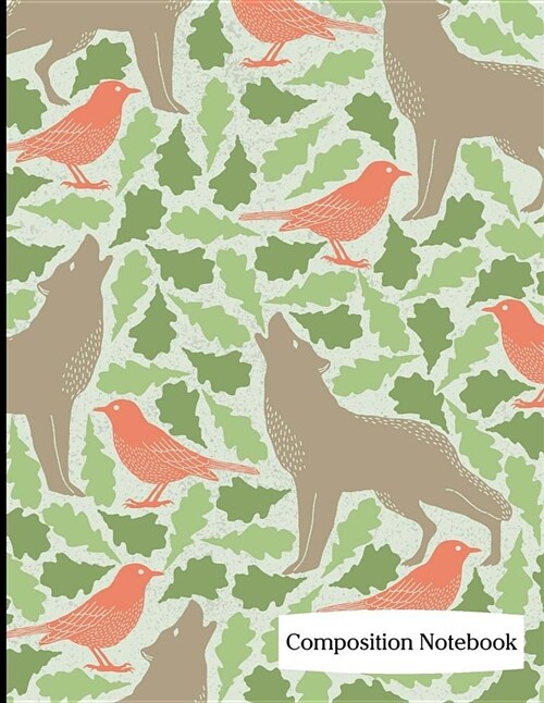 Composition Notebook: Howling Wolf, Birds and Leaves Composition Notebook - 8.5 x 11 - 200 pages (100 sheets) College Ruled Lined Paper. Glo (Paperback)