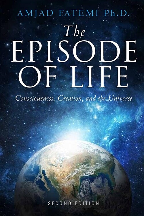 The Episode of Life: Consciousness, Creation, and the Universe (Paperback)