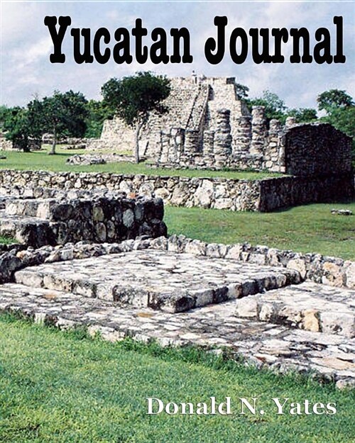 Yucatan Journal: October 6 - November 1, 2007 (Paperback)