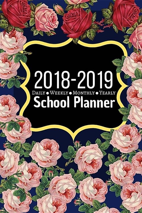 2018 - 2019 School Planner, Daily, Weekly, Monthly & Yearly Planner: School Schedule Calendar Planner with Inspirational Quotes and Notes Pages (Paperback)