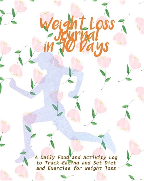 Weight Loss Journal in 90 Days: A Daily Food and Activity Log to Track Eating and Set Diet and Exercise for Weight Loss (Paperback)