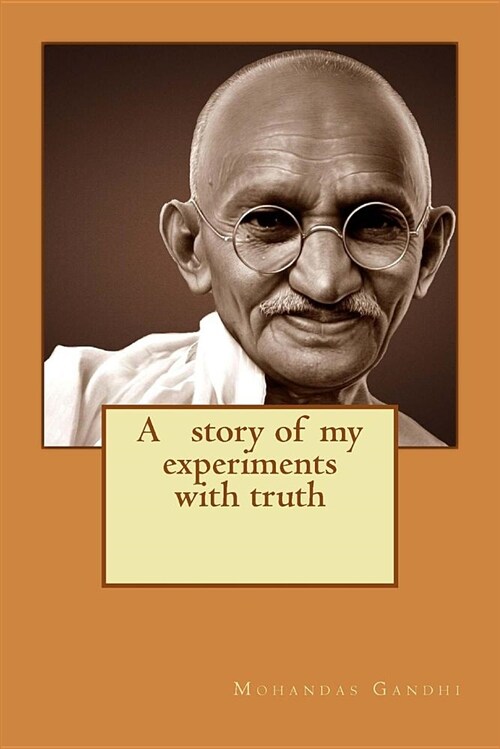 A Story of My Experiments with Truth (Paperback)