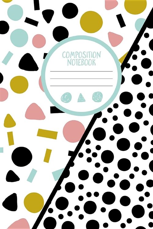 Composition Book: 6x9 College Ruled Dual Design Colorful Geometric Dotty Notebook (Paperback)