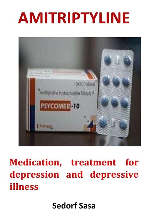 Amitriptyline: Medication, Treatment for Depression and Depressive Illness (Paperback)