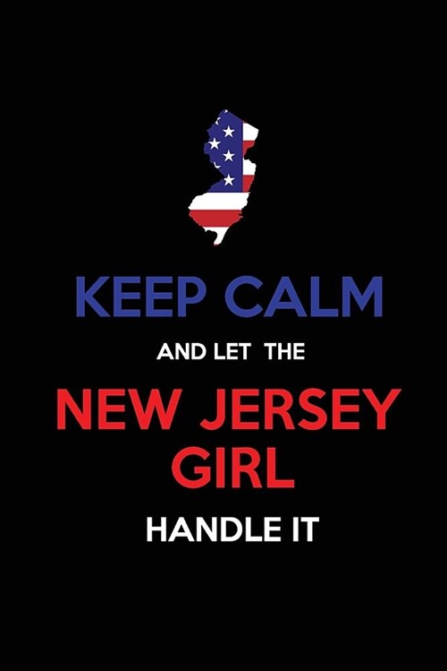 Keep Calm and Let the New Jersey Girl Handle It: Blank Lined Proud American State Journal 6x9 110 Pages as Gifts for Girls, Women, Mothers, Aunts, Dau (Paperback)