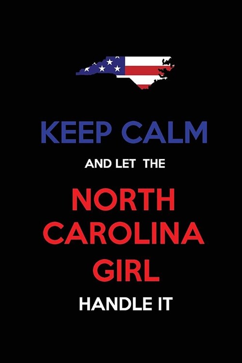 Keep Calm and Let the North Carolina Girl Handle It: Blank Lined Proud American State Journal 6x9 110 Pages as Gifts for Girls, Women, Mothers, Aunts, (Paperback)