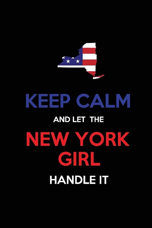 Keep Calm and Let the New York Girl Handle It: Blank Lined Proud American State Journal 6x9 110 Pages as Gifts for Girls, Women, Mothers, Aunts, Daugh (Paperback)