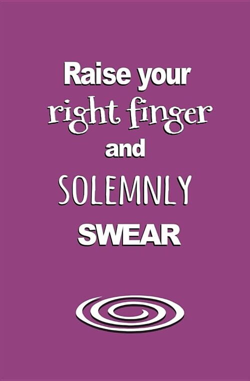 Raise Your Right Finger and Solemnly Swear: Blank Journal and Broadway Musical Quote (Paperback)