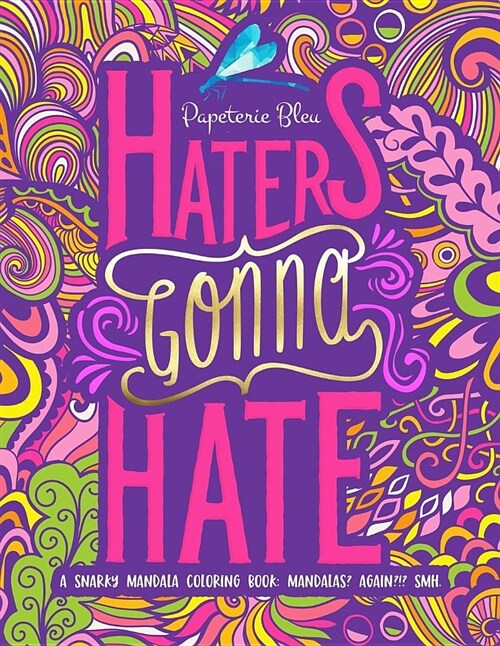 A Snarky Mandala Coloring Book: Mandalas? Again?!? Smh: Haters Gonna Hate (Paperback)