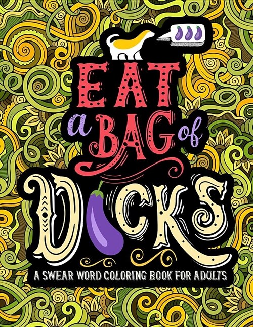 A Swear Word Coloring Book for Adults: Eat a Bag of D*cks (Paperback)