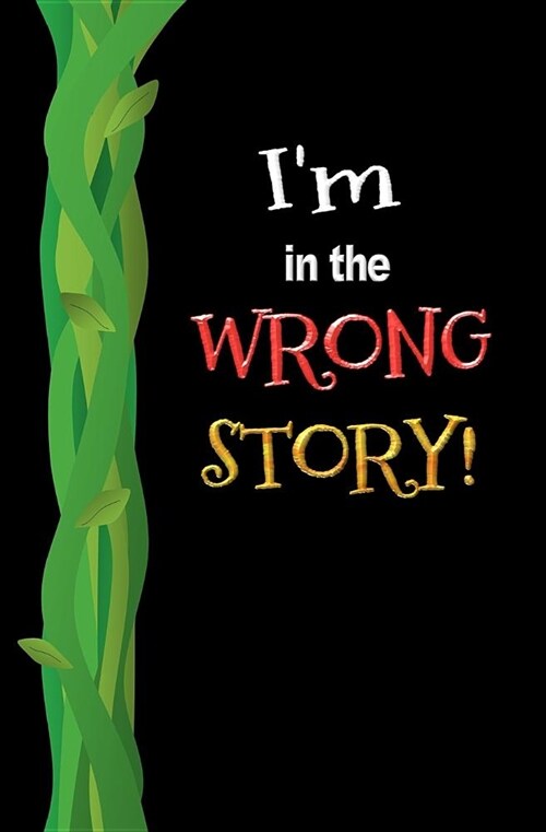 Im in the Wrong Story!: Blank Journal and Musical Theater Quote (Paperback)